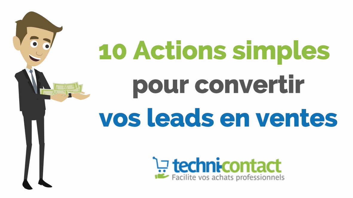 Comment convertir un lead en vente ? 10 actions simples [ Vidéo]  -  Le blog Techni-Contact